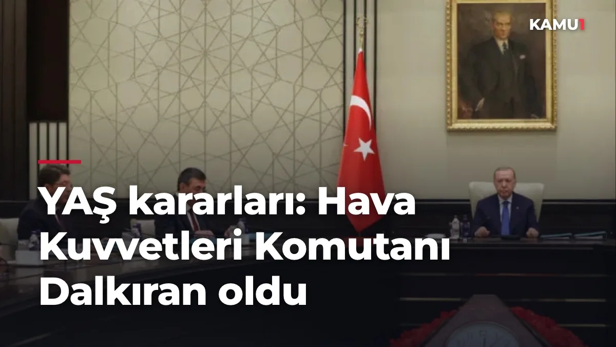 Yüksek Askeri Şura Hava Kuvvetleri Komutanlığı general atama listesi ...