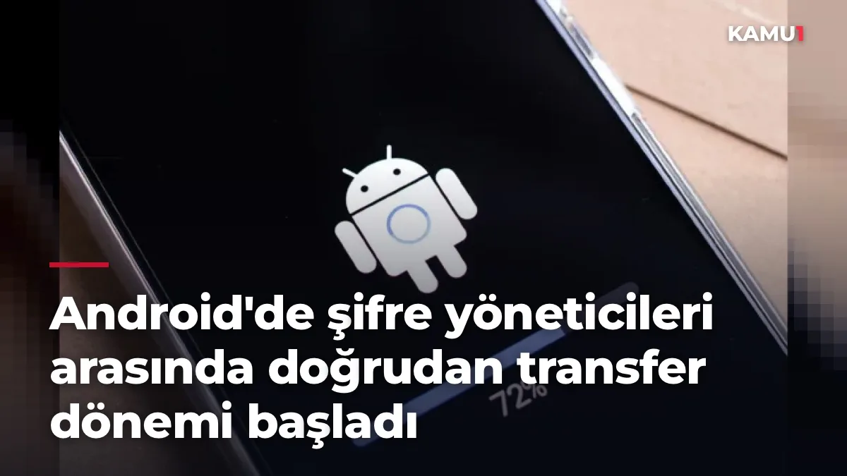 Android'de şifre yöneticileri arasında doğrudan transfer dönemi başladı