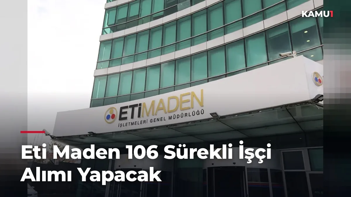 Eti Maden 106 Sürekli İşçi Alımı Yapacak