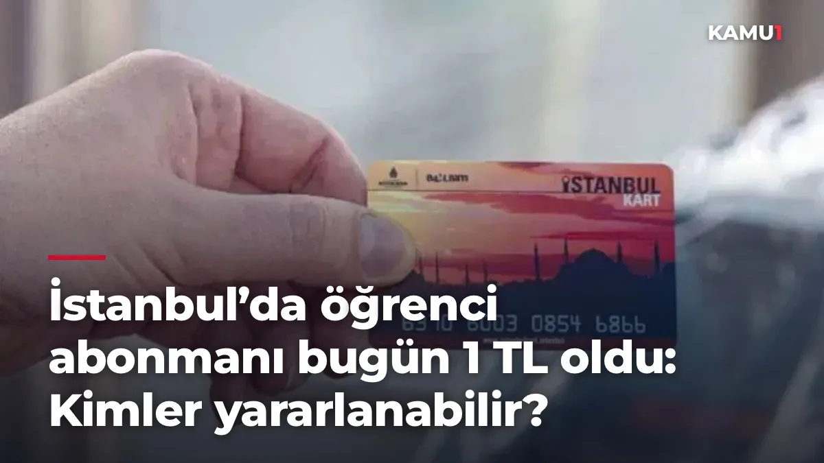 İstanbul’da öğrenci abonmanı bugün 1 TL oldu: Kimler yararlanabilir?