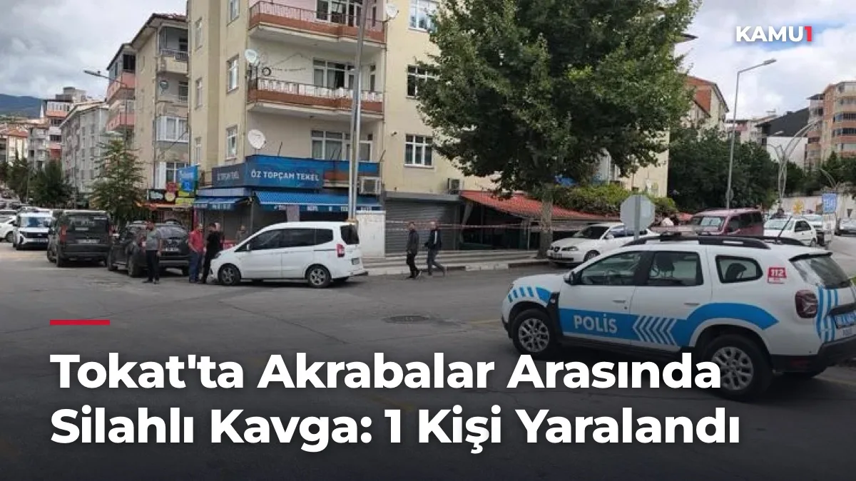 Tokat'ta Akrabalar Arasında Silahlı Kavga: 1 Kişi Yaralandı