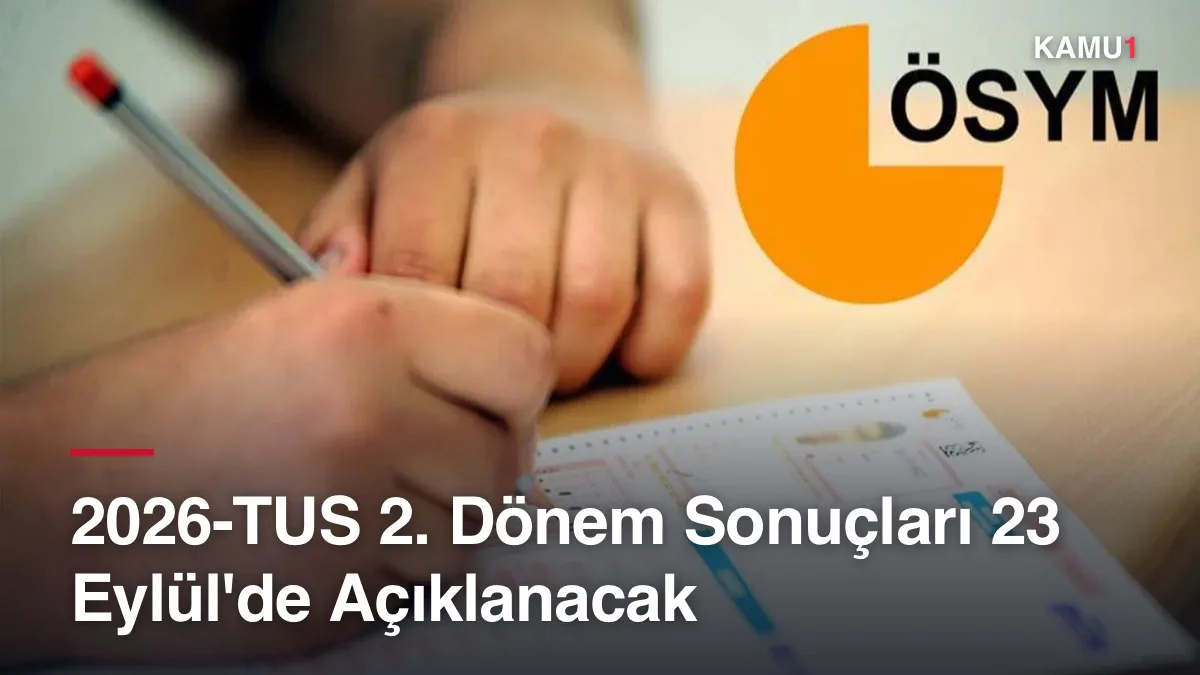 2026-TUS 2. Dönem Sonuçları 23 Eylül'de Açıklanacak