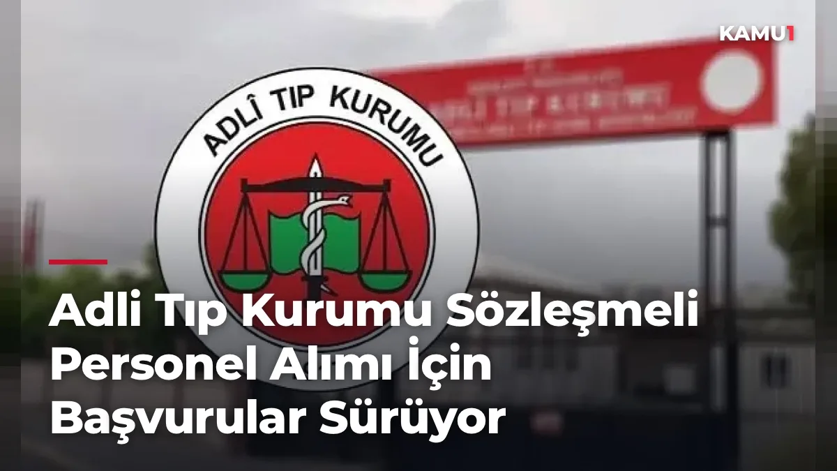 Adli Tıp Kurumu 23 Sözleşmeli Personel Alımı İçin Başvurular Sürüyor