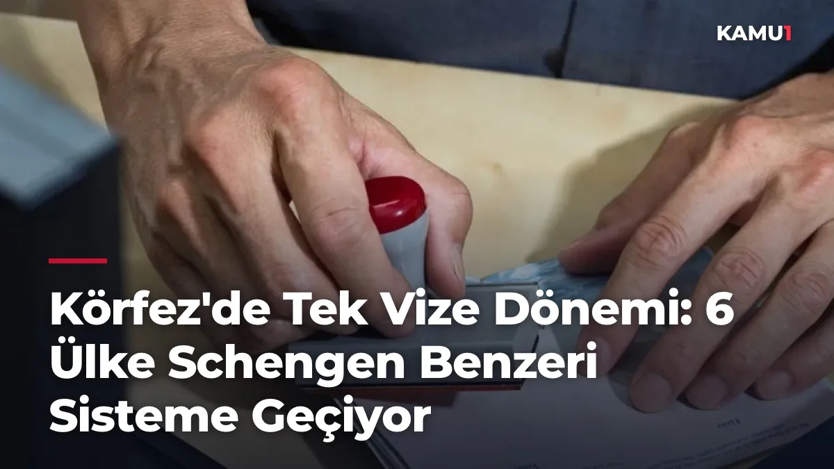 Körfez'de Tek Vize Dönemi: 6 Ülke Schengen Benzeri Sisteme Geçiyor