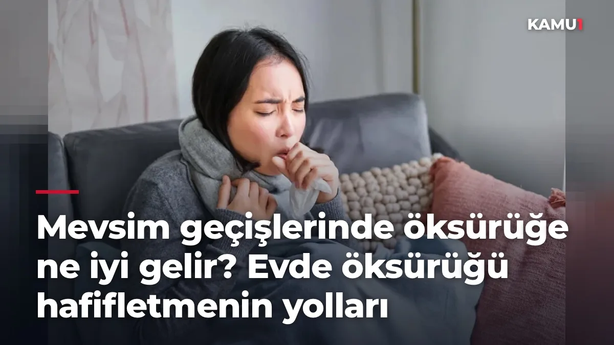Mevsim geçişlerinde öksürüğe ne iyi gelir? Evde öksürüğü hafifletmenin yolları