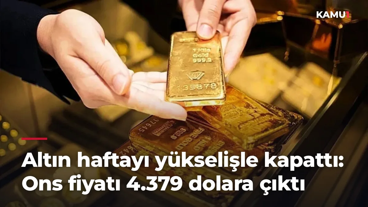 Altın haftayı yükselişle kapattı: Ons fiyatı 4.379 dolara çıktı