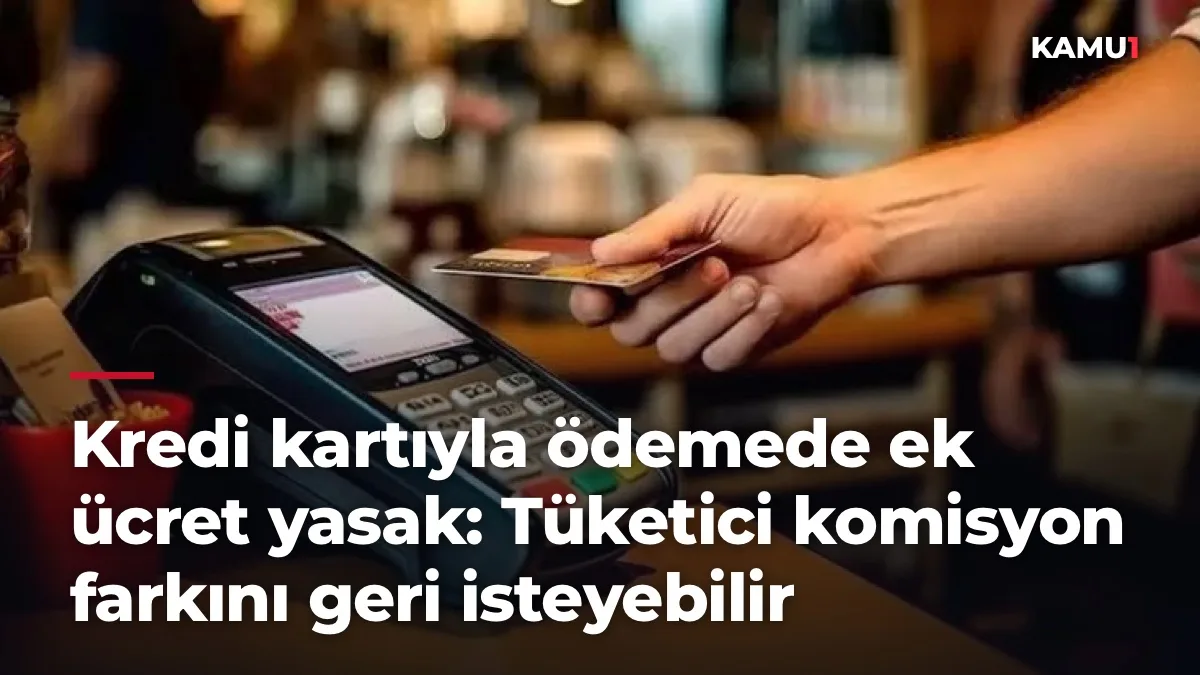 Kredi kartıyla ödemede ek ücret yasak: Tüketici komisyon farkını geri isteyebilir