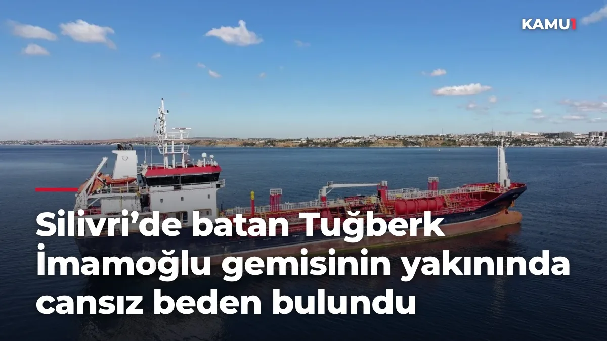 Silivri’de batan Tuğberk İmamoğlu gemisinin yakınında cansız beden bulundu