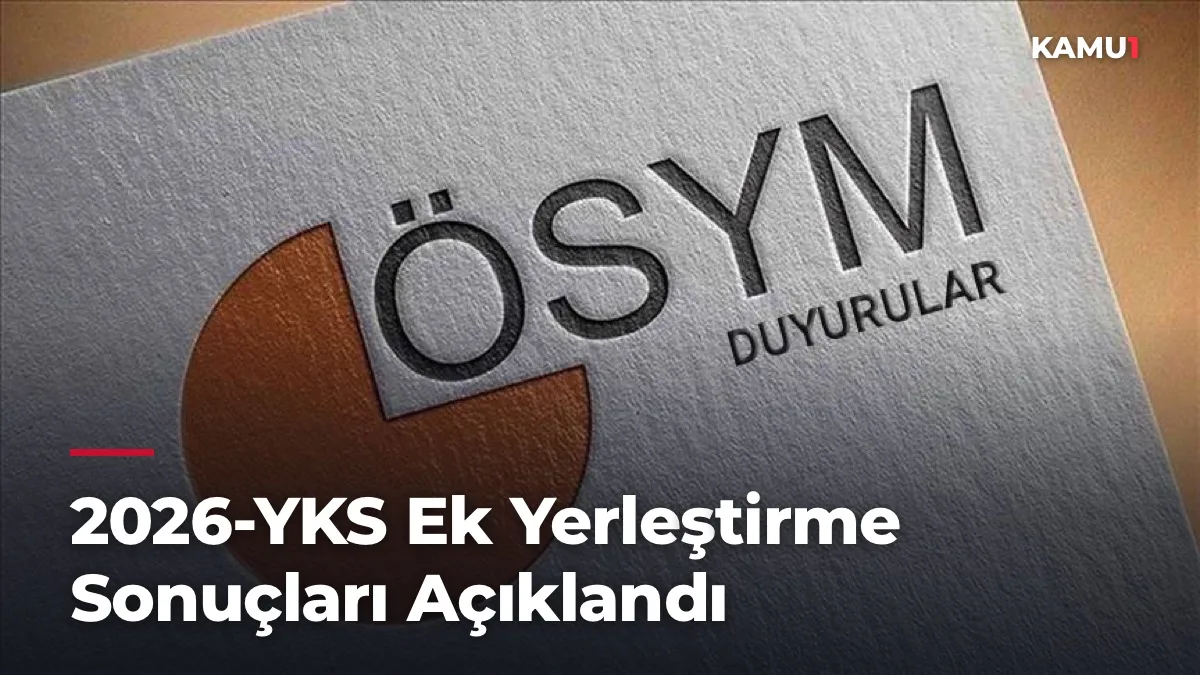 2026-YKS Ek Yerleştirme Sonuçları Açıklandı