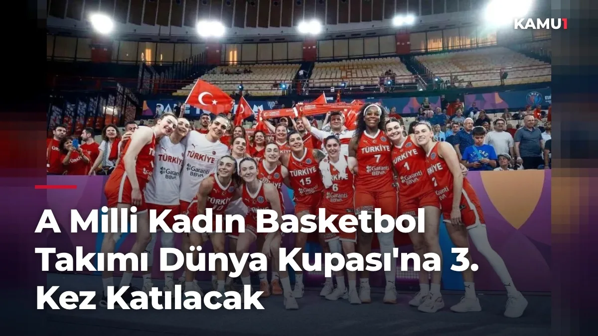 A Milli Kadın Basketbol Takımı Dünya Kupası'na 3. Kez Katılacak