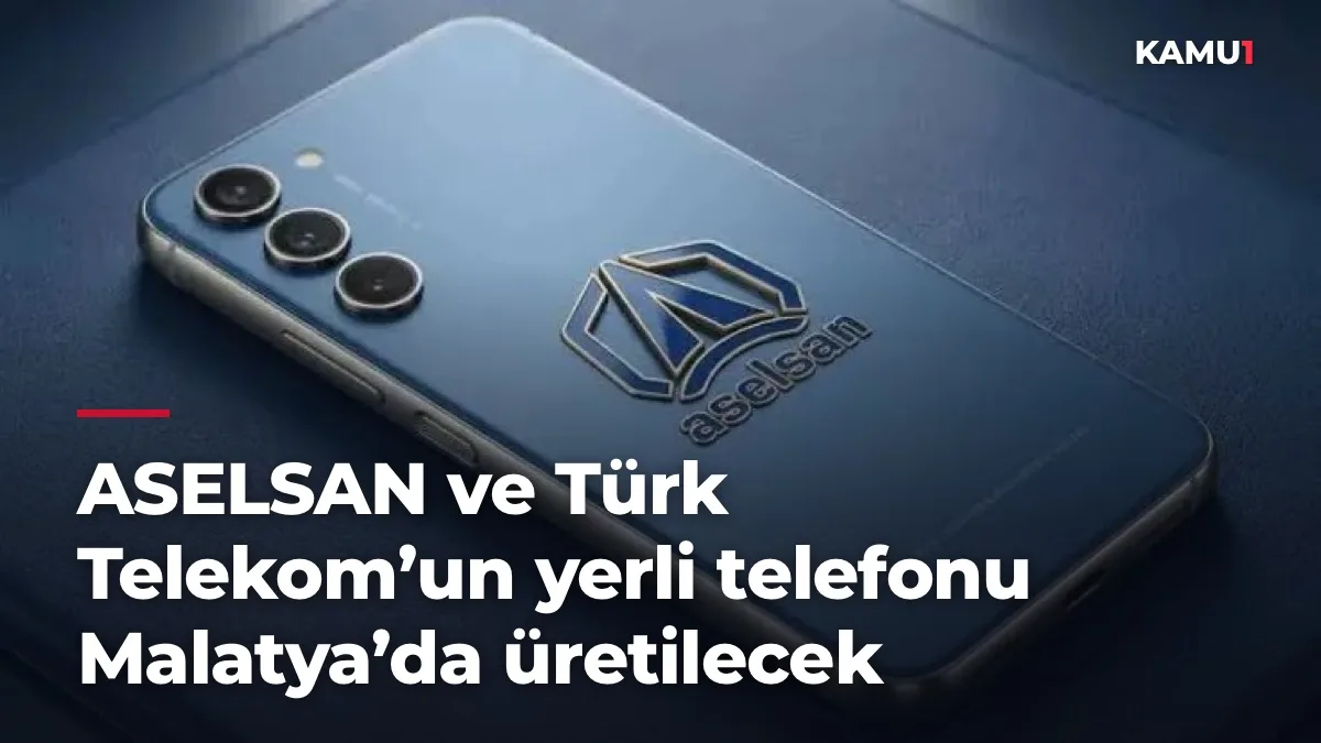 ASELSAN ve Türk Telekom’un yerli telefonu Malatya’da üretilecek