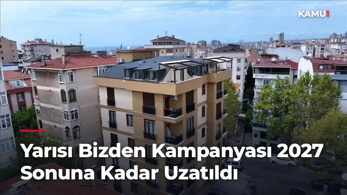 Yarısı Bizden Kampanyası 2027 Sonuna Kadar Uzatıldı: 1 Milyon 875 Bin Lira Destek