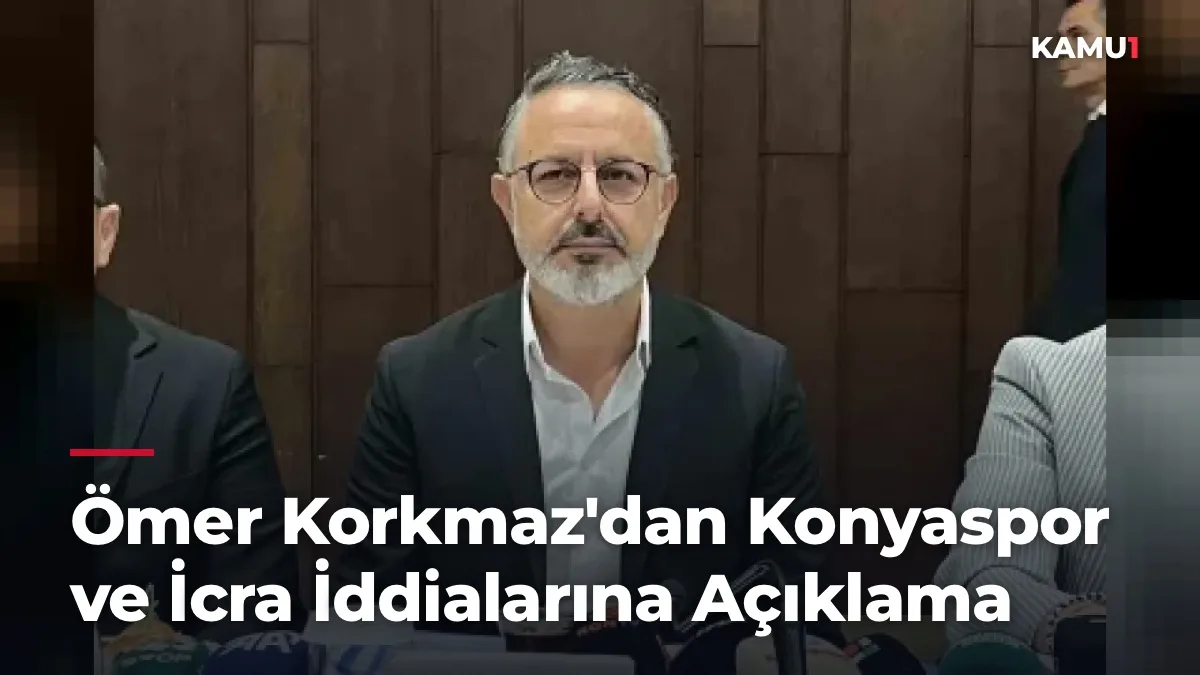 Ömer Korkmaz'dan Konyaspor ve İcra İddialarına Açıklama