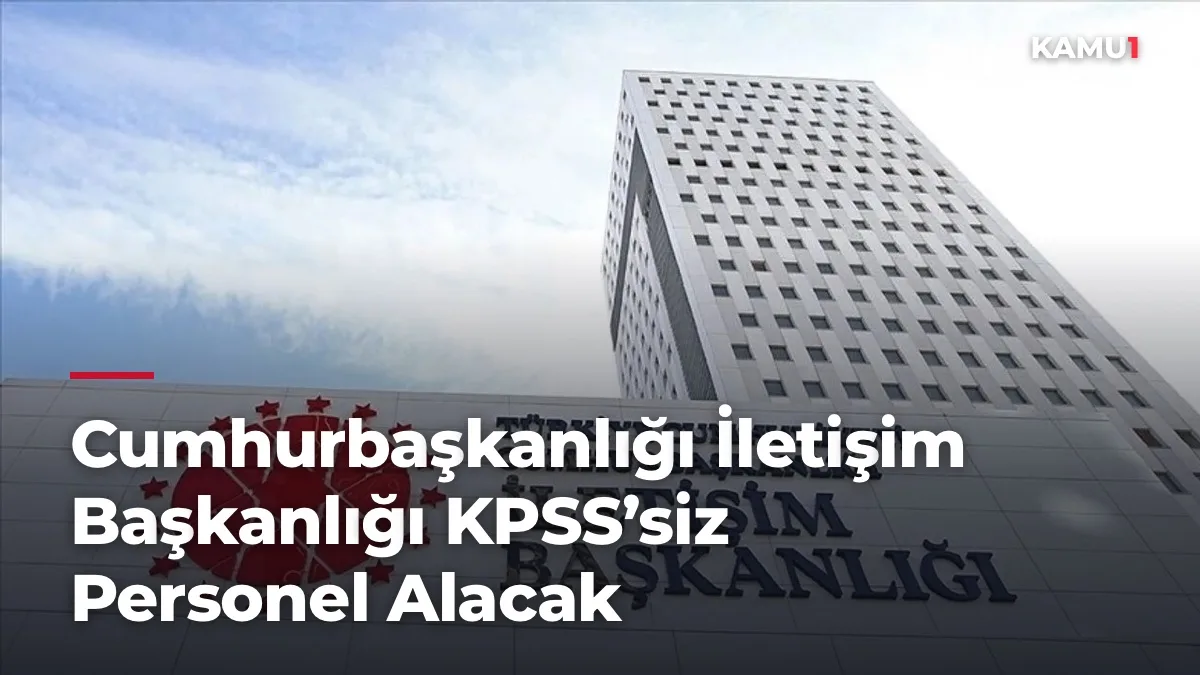 Cumhurbaşkanlığı İletişim Başkanlığı KPSS’siz 15 Personel Alacak