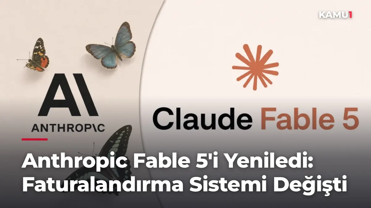 Anthropic Fable 5'i Yeniledi: Faturalandırma Sistemi Değişti