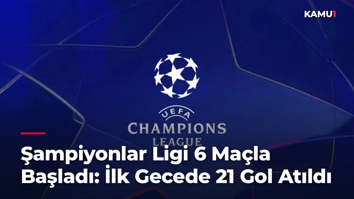 Şampiyonlar Ligi 6 Maçla Başladı: İlk Gecede 21 Gol Atıldı