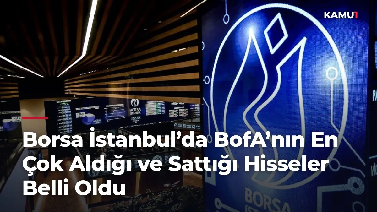 BofA'nın dün en çok aldığı hisseler!