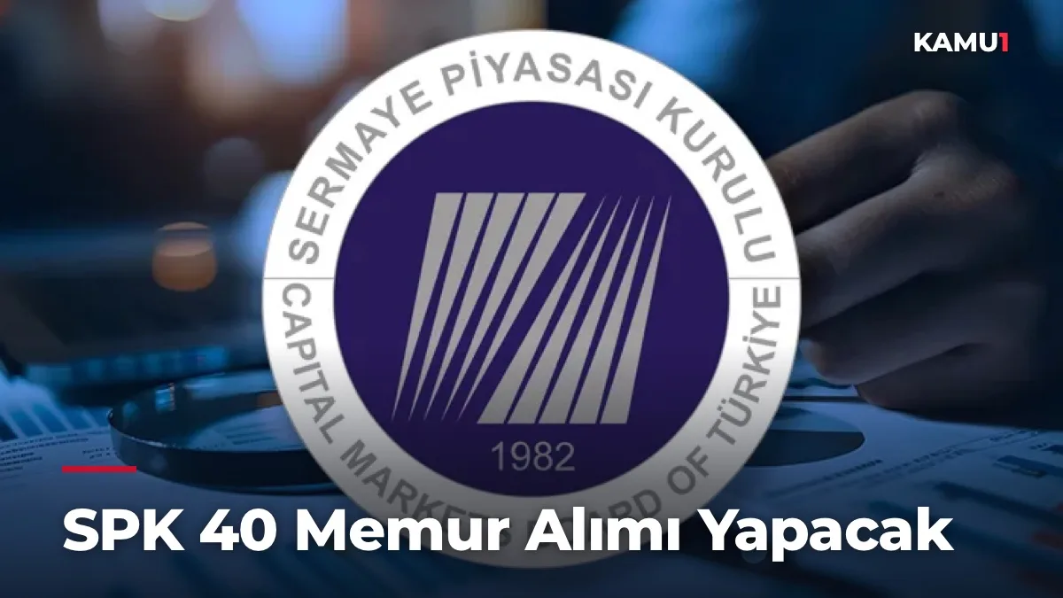 SPK 40 Memur Alımı Yapacak
