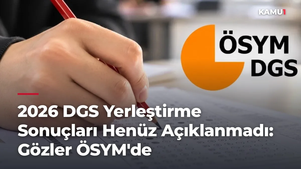 2026 DGS Yerleştirme Sonuçları Henüz Açıklanmadı: Gözler ÖSYM'de