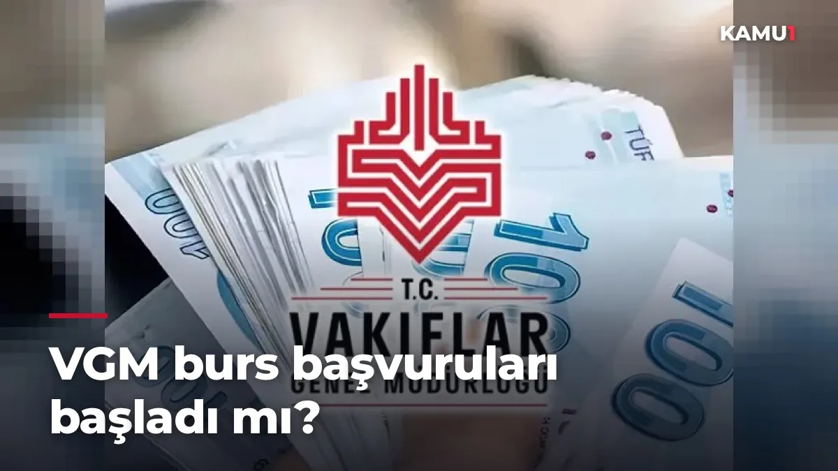 VGM burs başvuruları başladı mı?
