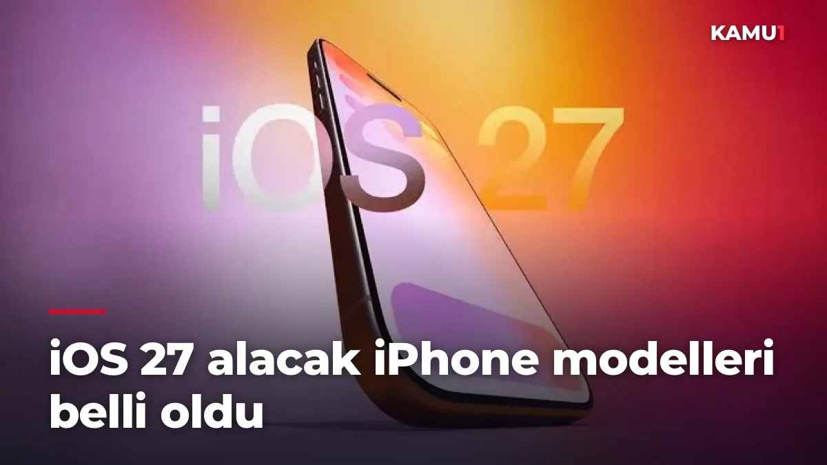 iOS 27 alacak iPhone modelleri belli oldu