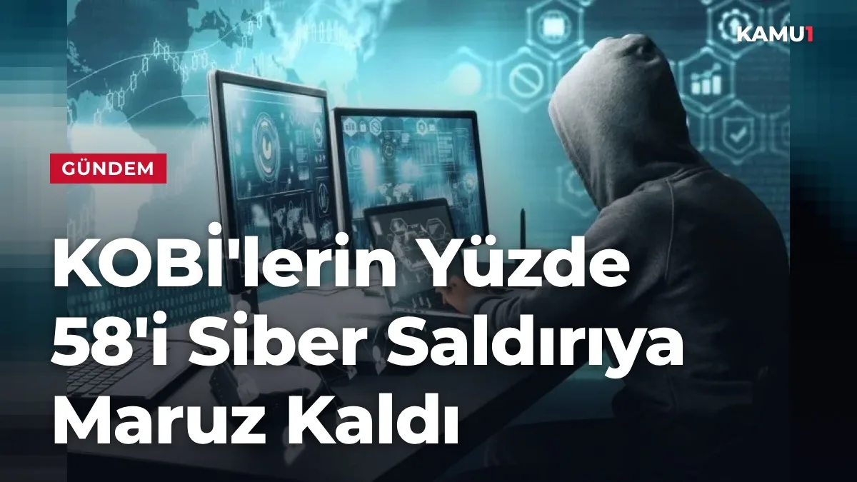 KOBİ'lerin Yüzde 58'i Siber Saldırıya Maruz Kaldı
