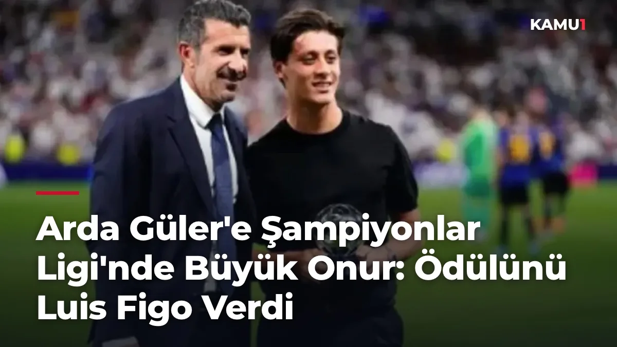 Arda Güler'e Şampiyonlar Ligi'nde Büyük Onur: Ödülünü Luis Figo Verdi