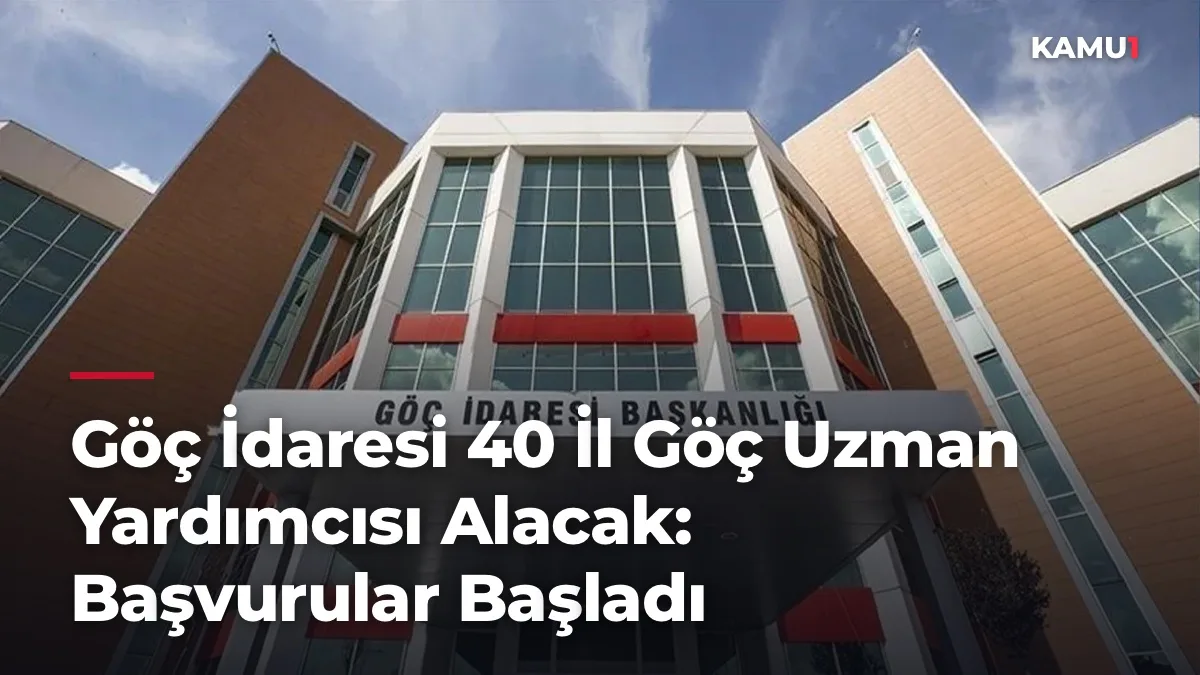 Göç İdaresi 40 İl Göç Uzman Yardımcısı Alacak: Başvurular Başladı