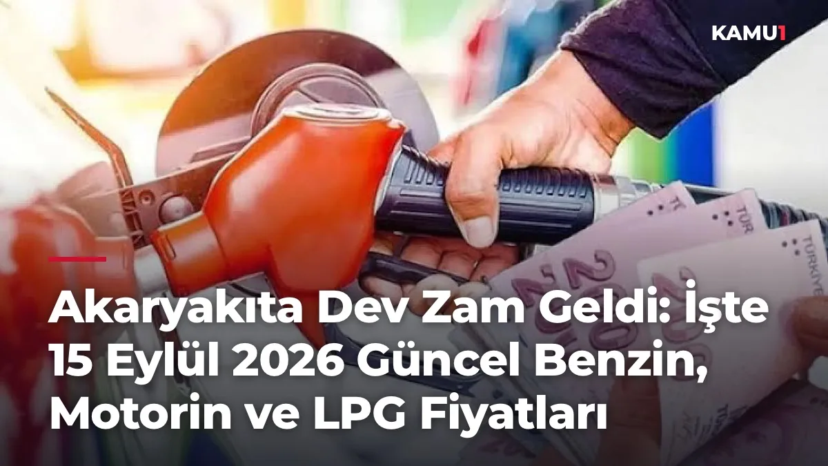 Akaryakıta Dev Zam Geldi: İşte 15 Eylül 2026 Güncel Benzin, Motorin ve LPG Fiyatları