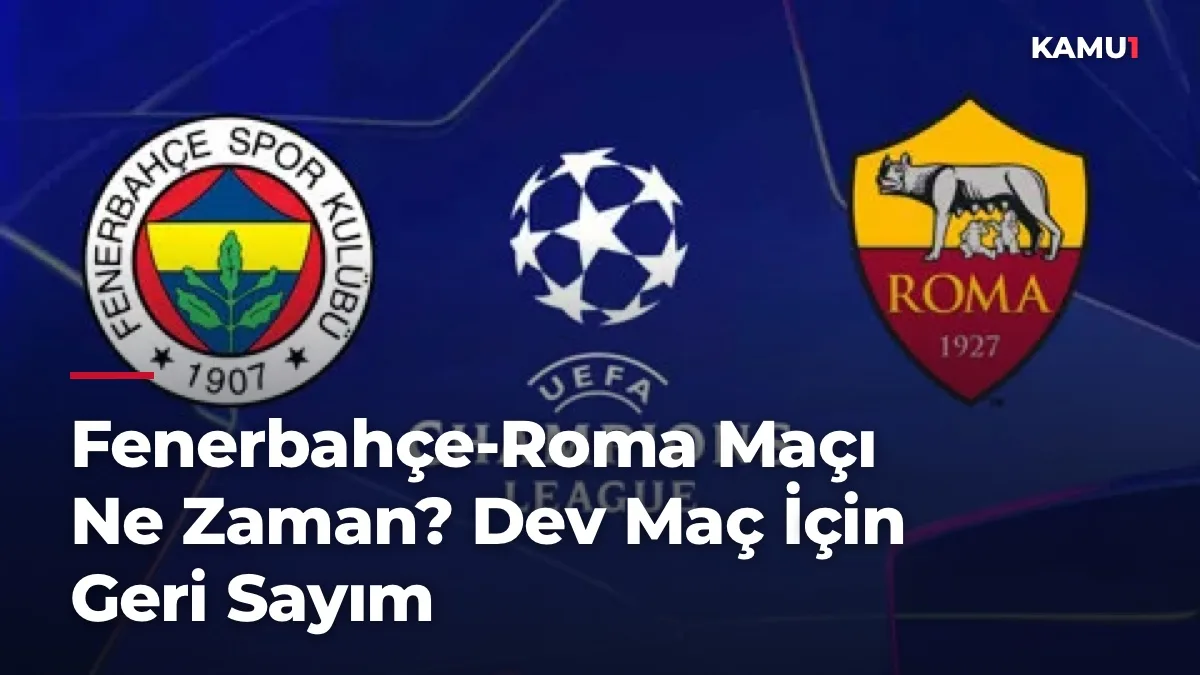 Fenerbahçe-Roma Maçı Ne Zaman? Dev Maç İçin Geri Sayım