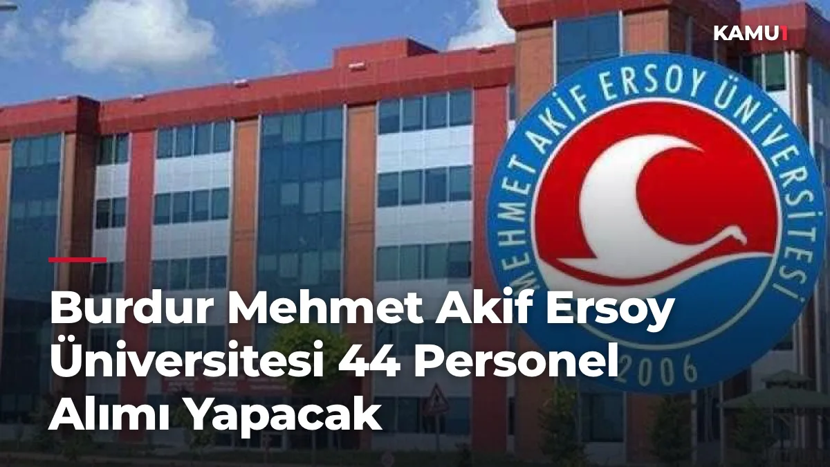 Burdur Mehmet Akif Ersoy Üniversitesi 44 Personel Alımı Yapacak