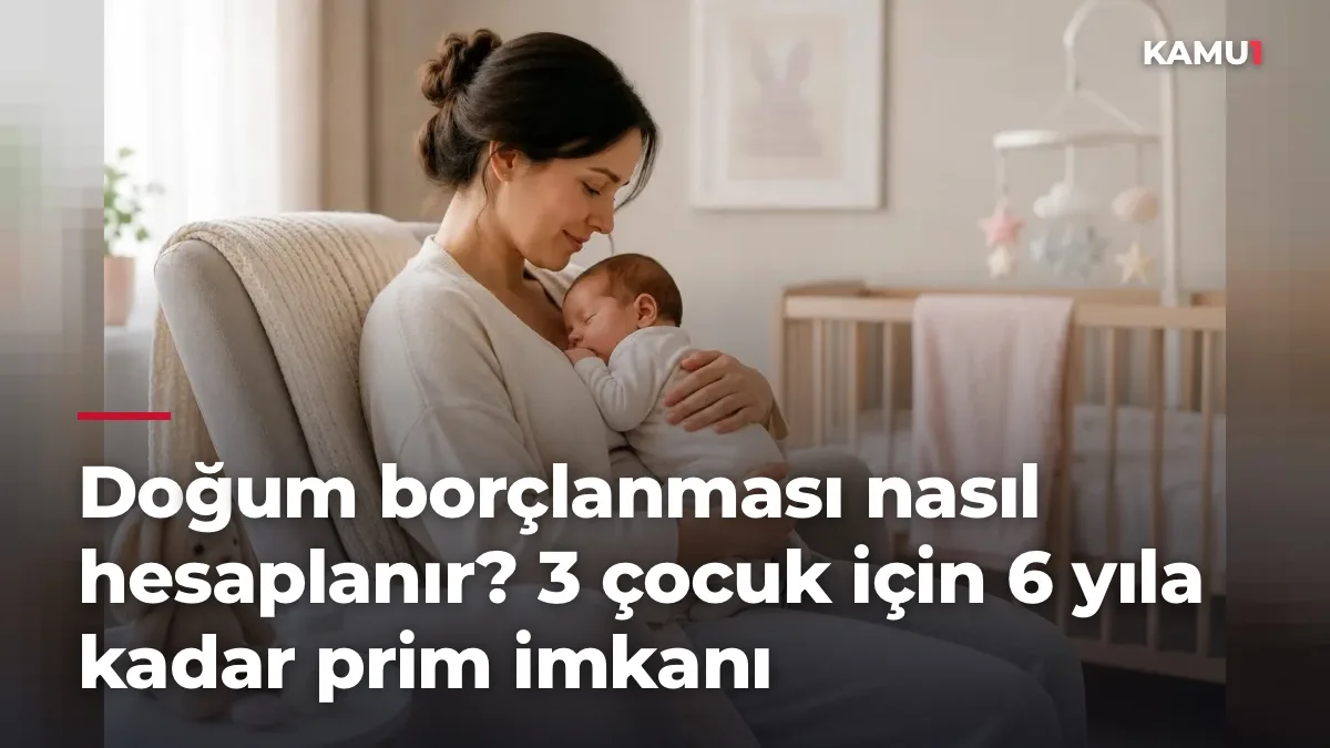 Doğum borçlanması nasıl hesaplanır? 3 çocuk için 6 yıla kadar prim imkanı