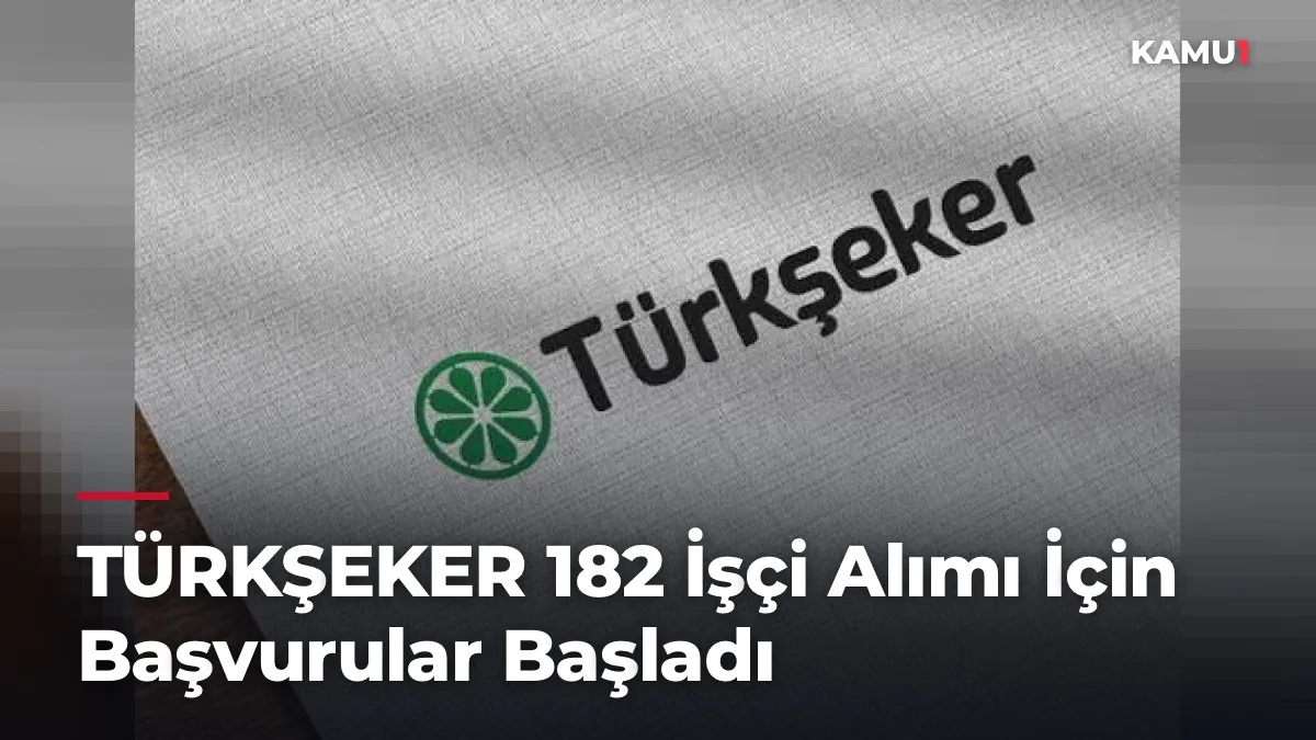 TÜRKŞEKER 182 İşçi Alımı İçin Başvurular Başladı