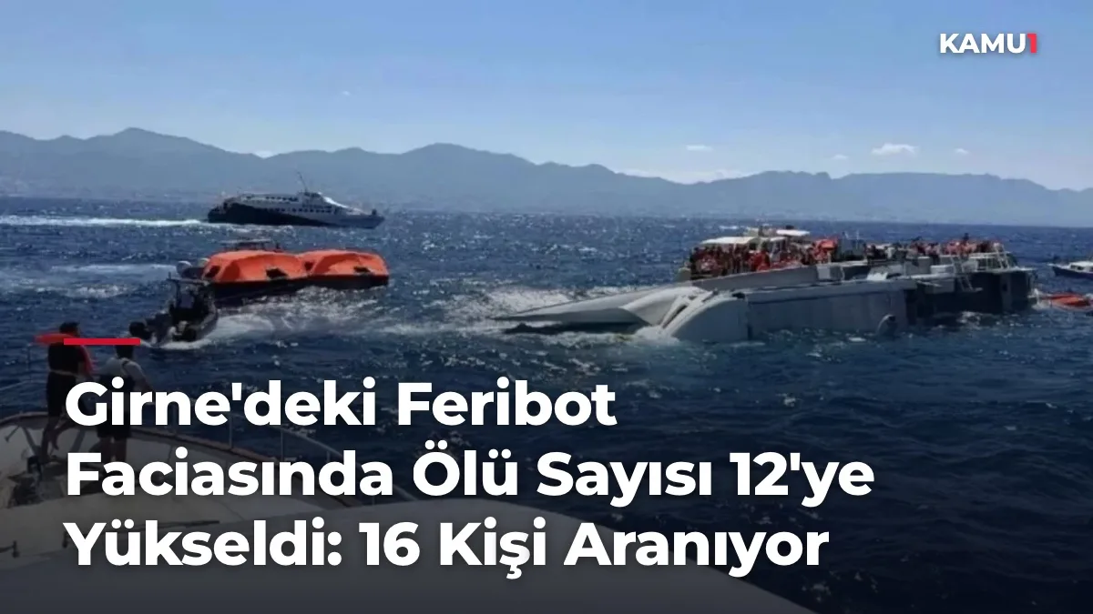 Girne'deki feribot faciasında bilanço ağırlaştı! Ölü sayısı 12'ye ...