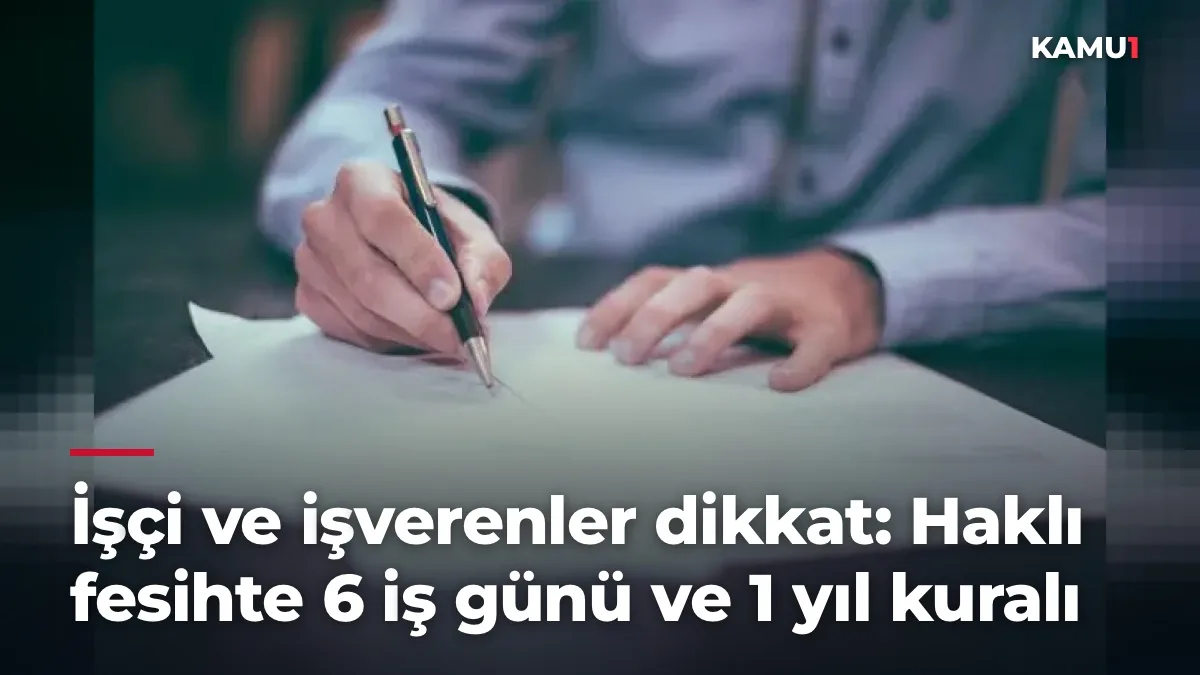 İşçi ve işverenler dikkat: Haklı fesihte 6 iş günü ve 1 yıl kuralı