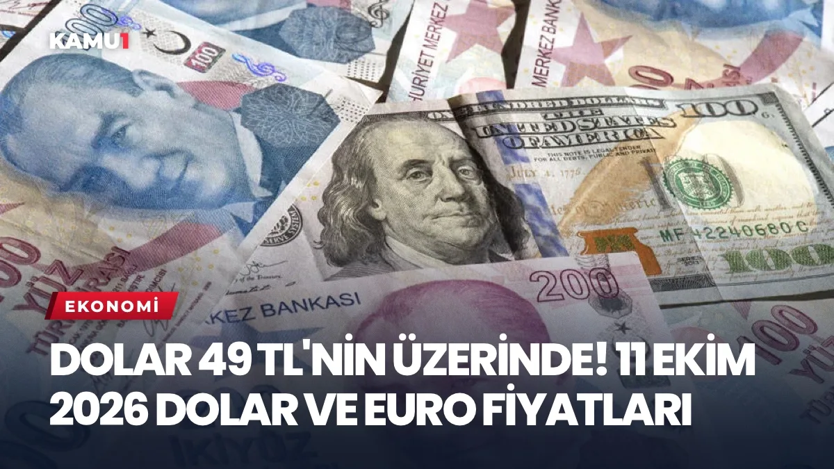 Dolar 49 TL'nin Üzerinde! 11 Ekim 2026 Dolar ve Euro Fiyatları