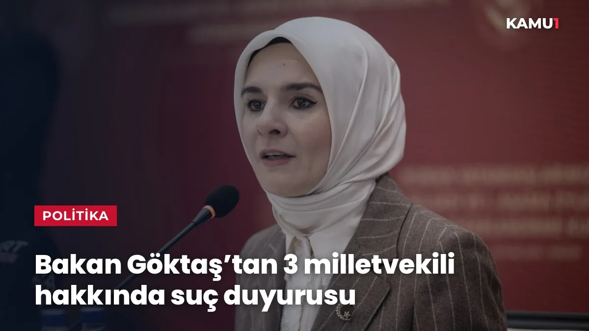 Bakan Göktaş'tan 3 isim hakkında suç duyurusu