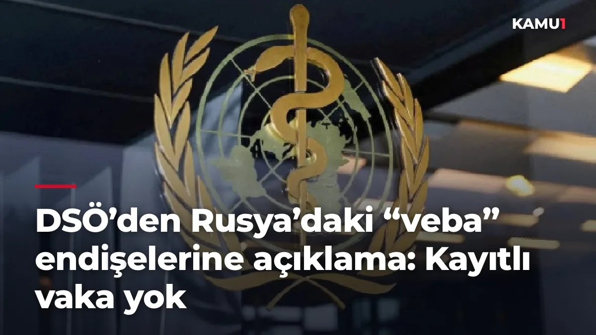 DSÖ’den Rusya’daki “veba” endişelerine açıklama: Kayıtlı vaka yok