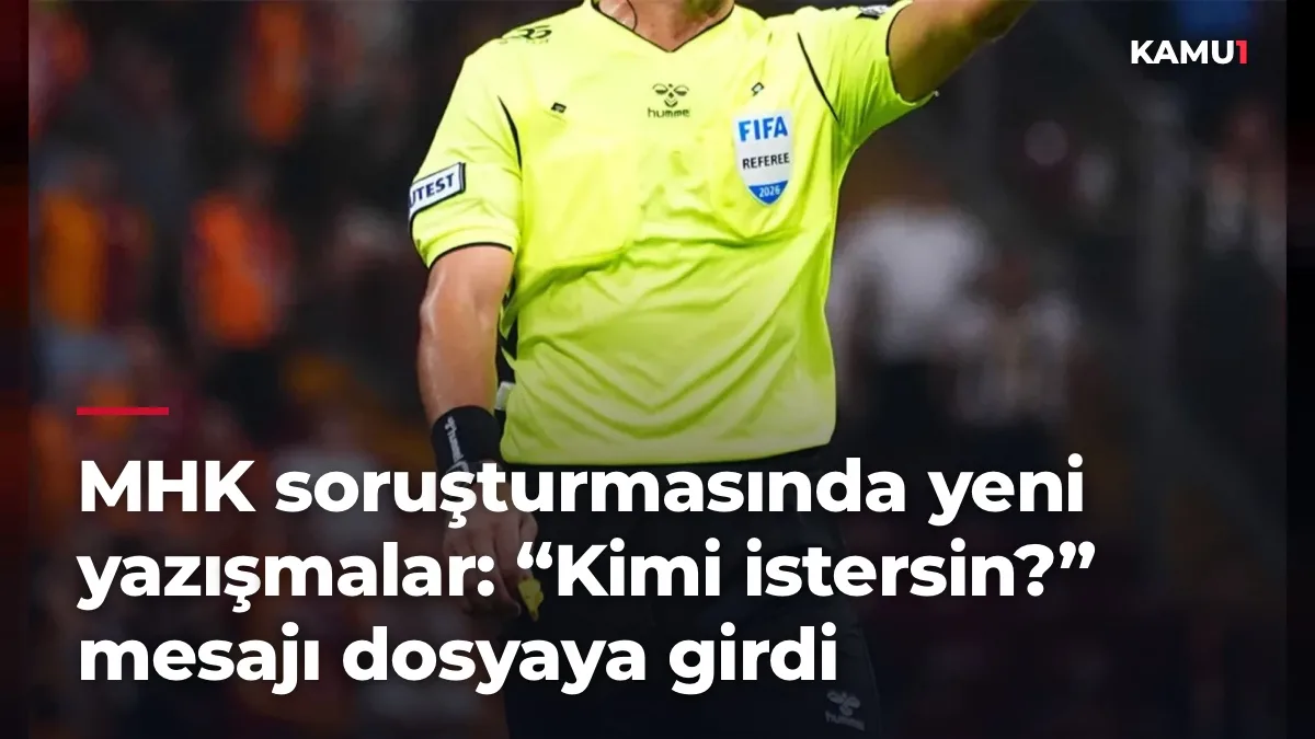 MHK soruşturmasında yeni yazışmalar: “Kimi istersin?” mesajı dosyaya girdi