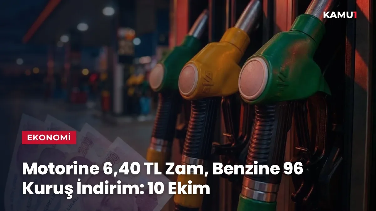Motorine 6,40 TL Zam, Benzine 96 Kuruş İndirim: 10 Ekim