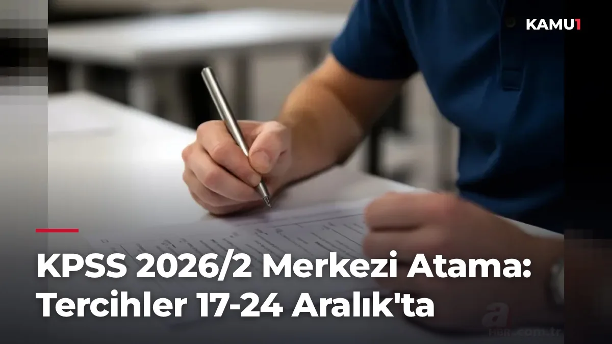 KPSS 2026/2 Merkezi Atama: Tercihler 17-24 Aralık'ta