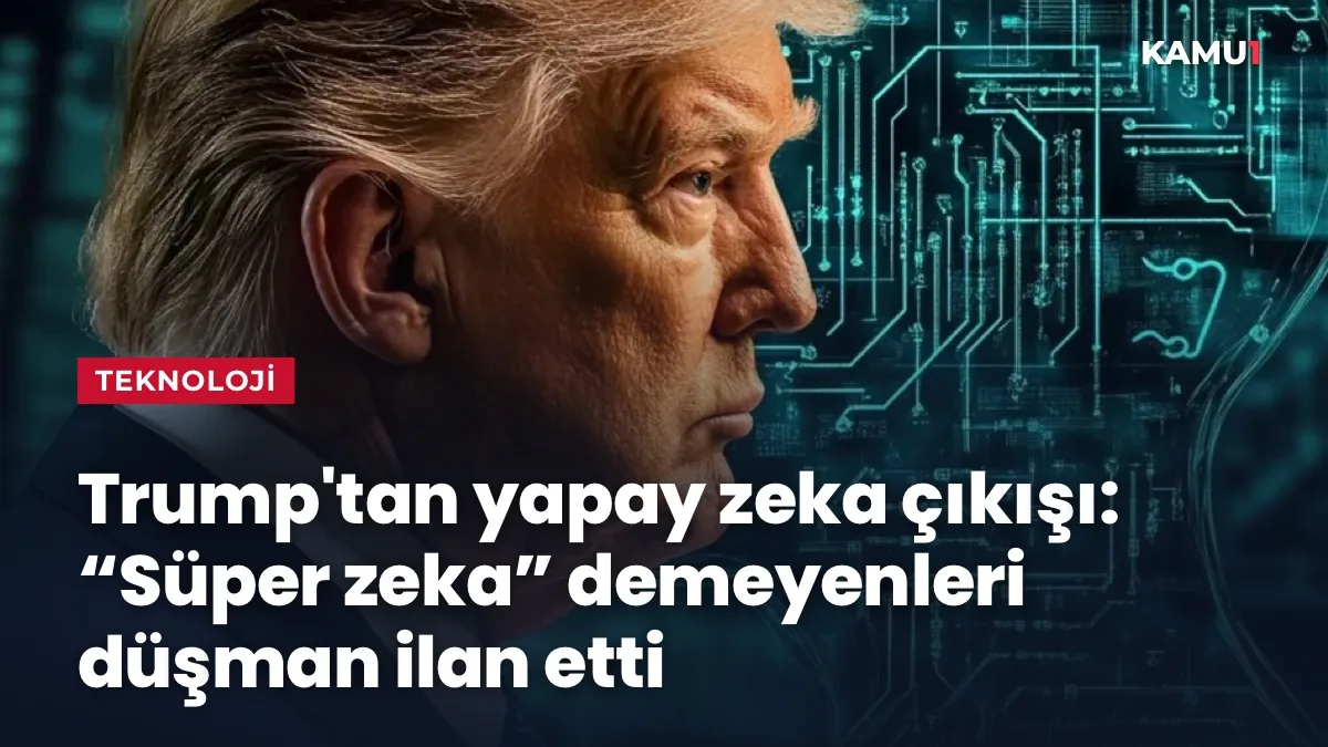 Trump'tan yapay zeka çıkışı: “Süper zeka” demeyenleri düşman ilan etti