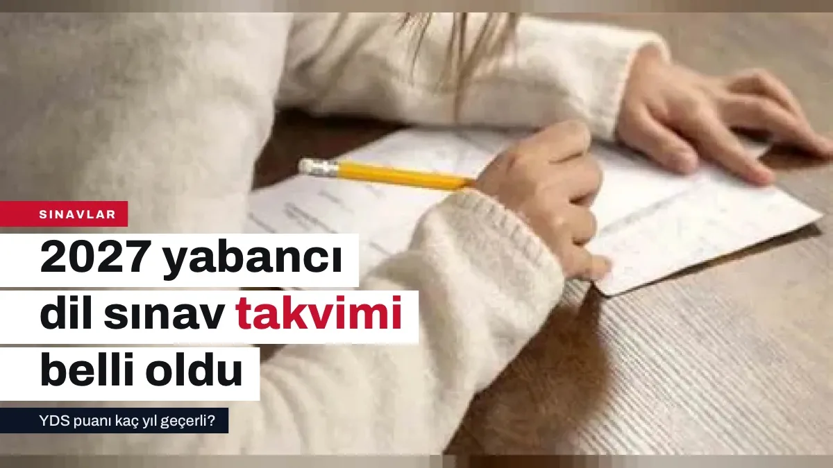 2027 dil sınavları takvimi: YÖKDİL/1 28 Şubat, YDS/1 28 Mart, YÖKDİL/2 25 Temmuz, YDS/2 21 Kasım 2027