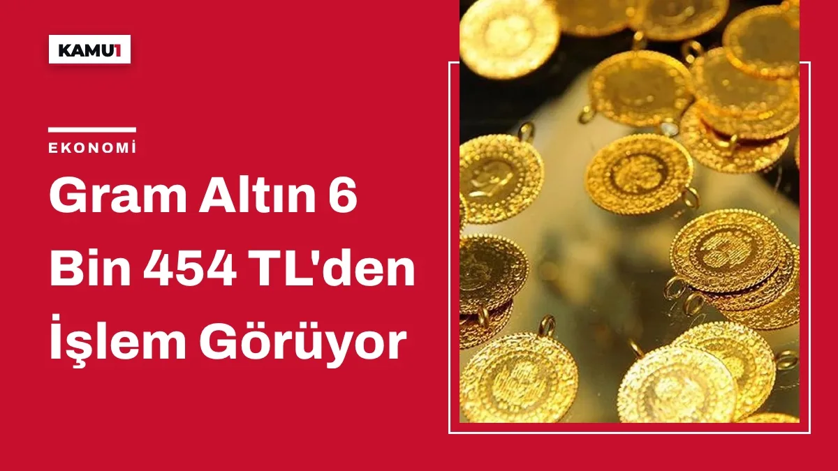 Gram Altın 6 Bin 454 TL'den İşlem Görüyor