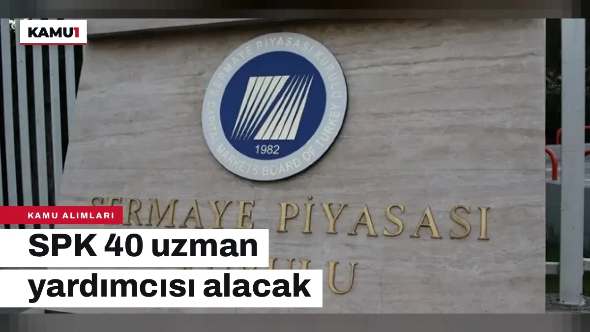 SPK 40 Uzman Yardımcısı Alacak: Son Başvuru 26 Ekim