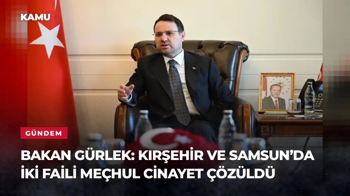 Bakan Gürlek: Kırşehir ve Samsun’da iki faili meçhul cinayet çözüldü