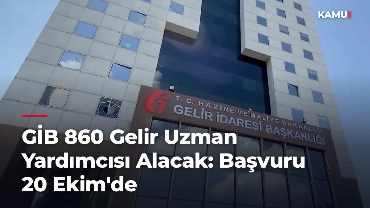 GİB 860 Gelir Uzman Yardımcısı Alacak: Başvuru 20 Ekim'de