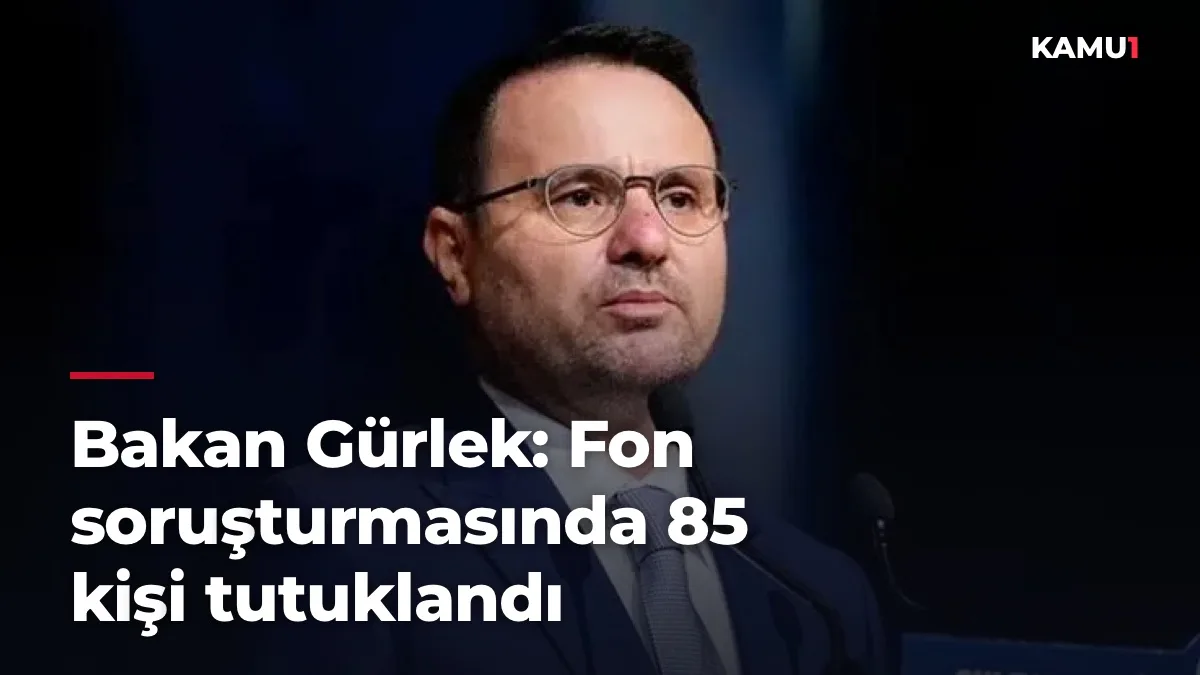 Bakan Gürlek: Fon soruşturmasında 85 kişi tutuklandı