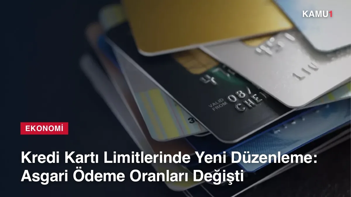 Kredi kartı limitlerinde yeni düzenleme: asgari ödeme oranları ve sınırlar