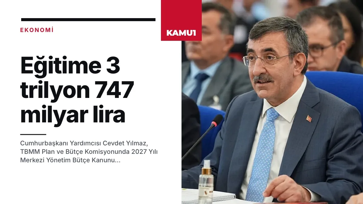 TBMM Plan ve Bütçe Komisyonu: Cevdet Yılmaz 2027 bütçesinde eğitime 3 trilyon 747 milyar lira ayrıldığını söyledi